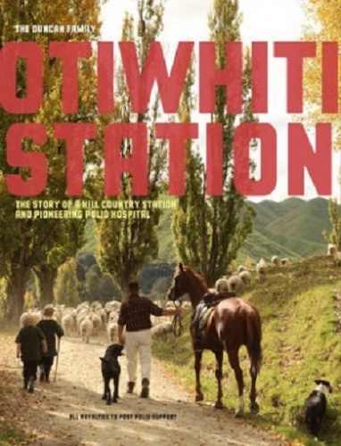 Otiwhiti Station The Story of a Hill Country Station & Pioneering Polio Hospital
